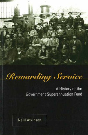 Rewarding Service: A History of the Government Superannuation Fund,Used