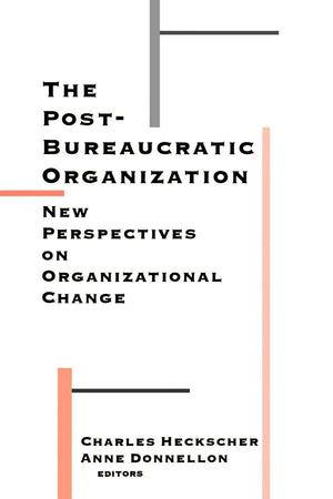 The Postbureaucratic Organization: New Perspectives On Organizational Change,New