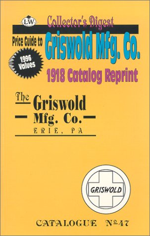 Griswold Mfg. Co., 1918 Catalog Reprint, Catalogue No. 47 (Price Guide),Used
