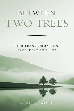 Between Two Trees: Our Transformation From Death To Life