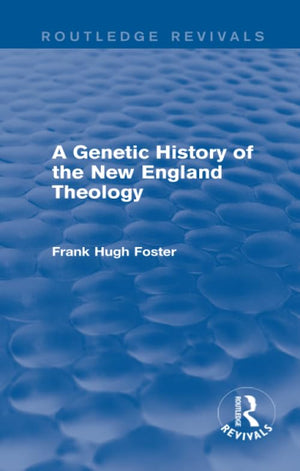 A Genetic History of New England Theology (Routledge Revivals),Used