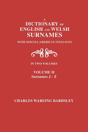 A Dictionary of English and Welsh Surnames, with Special American Instances. in Two Volumes. Volume II, Surnames JZ,Used