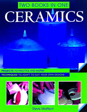 Ceramics Two Books In One: Projects to Practice and Inspire, Techniques to Adapt to Suit Your Own Designs,Used