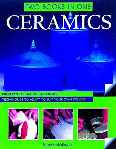 Ceramics Two Books In One: Projects to Practice and Inspire, Techniques to Adapt to Suit Your Own Designs,Used
