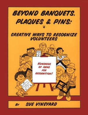 Beyond Banquets, Plaques And Pins: Creative Ways To Recognize Volunteers And Staff,Used