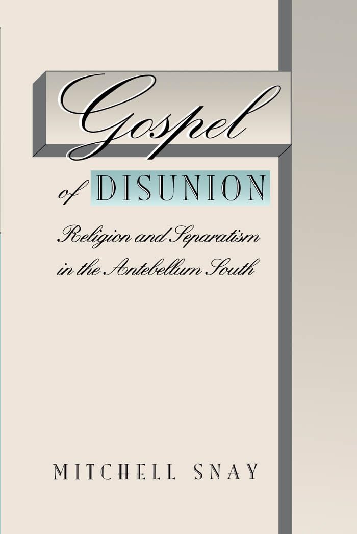Gospel Of Disunion: Religion And Separatism In The Antebellum South,New