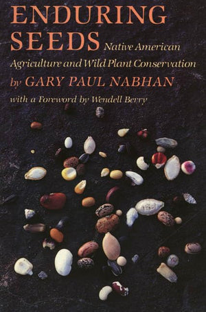 Enduring Seeds: Native American Agriculture and Wild Plant Conservation,Used