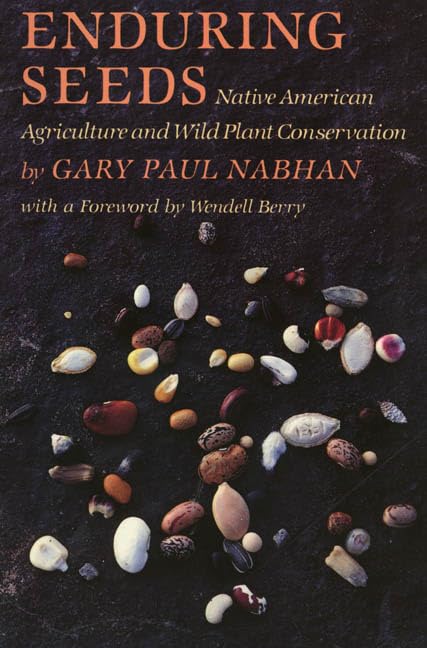 Enduring Seeds: Native American Agriculture and Wild Plant Conservation,Used