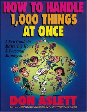 How To Handle 1,000 Things At Once: A Fun Guide To Mastering Home & Personal Management,New