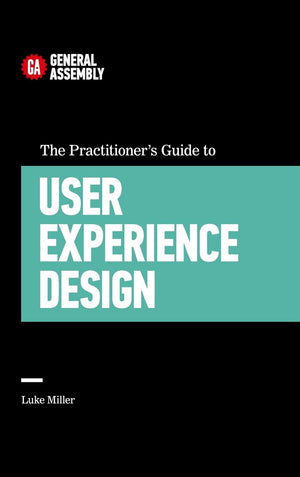 The Practitioner'S Guide To User Experience Design