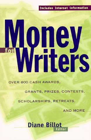 Money for Writers: Grants, Awards, Prizes, Contests, Scholarships, Retreats, Resources, Conferences, and Internet Information,Used