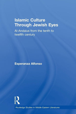 Islamic Culture Through Jewish Eyes (Routledge Studies In Middle Eastern Literatures)
