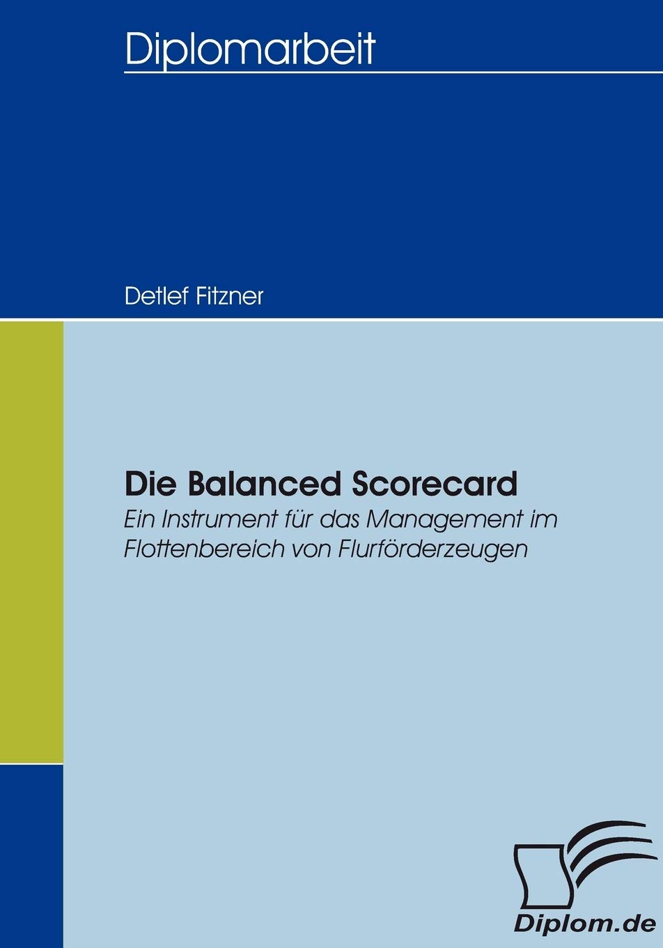 Die Balanced Scorecard: Ein Instrument fr das Management im Flottenbereich von Flurfrderzeugen (German Edition),Used