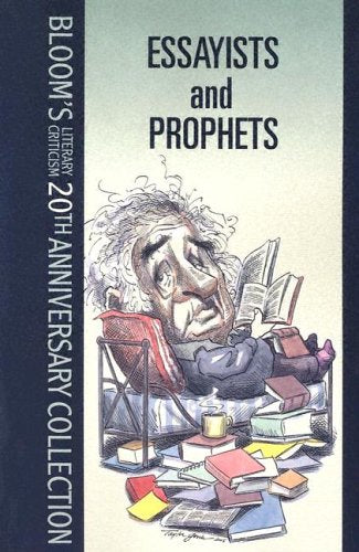 Essayists And Prophets (Bloom'S Literary Criticism 20Th Anniversary Collection),New