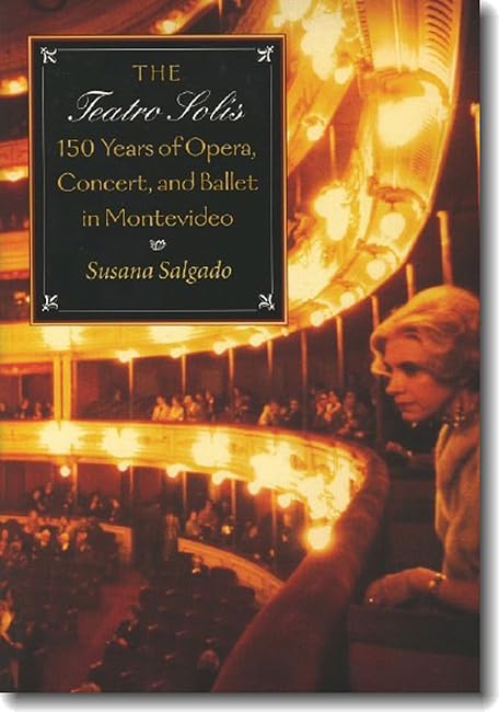 The Teatro Sols: 150 Years of Opera, Concert and Ballet in Montevideo,Used