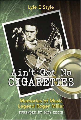 Ain't Got No Cigarettes: Memories of Music Legend Roger Miller,Used