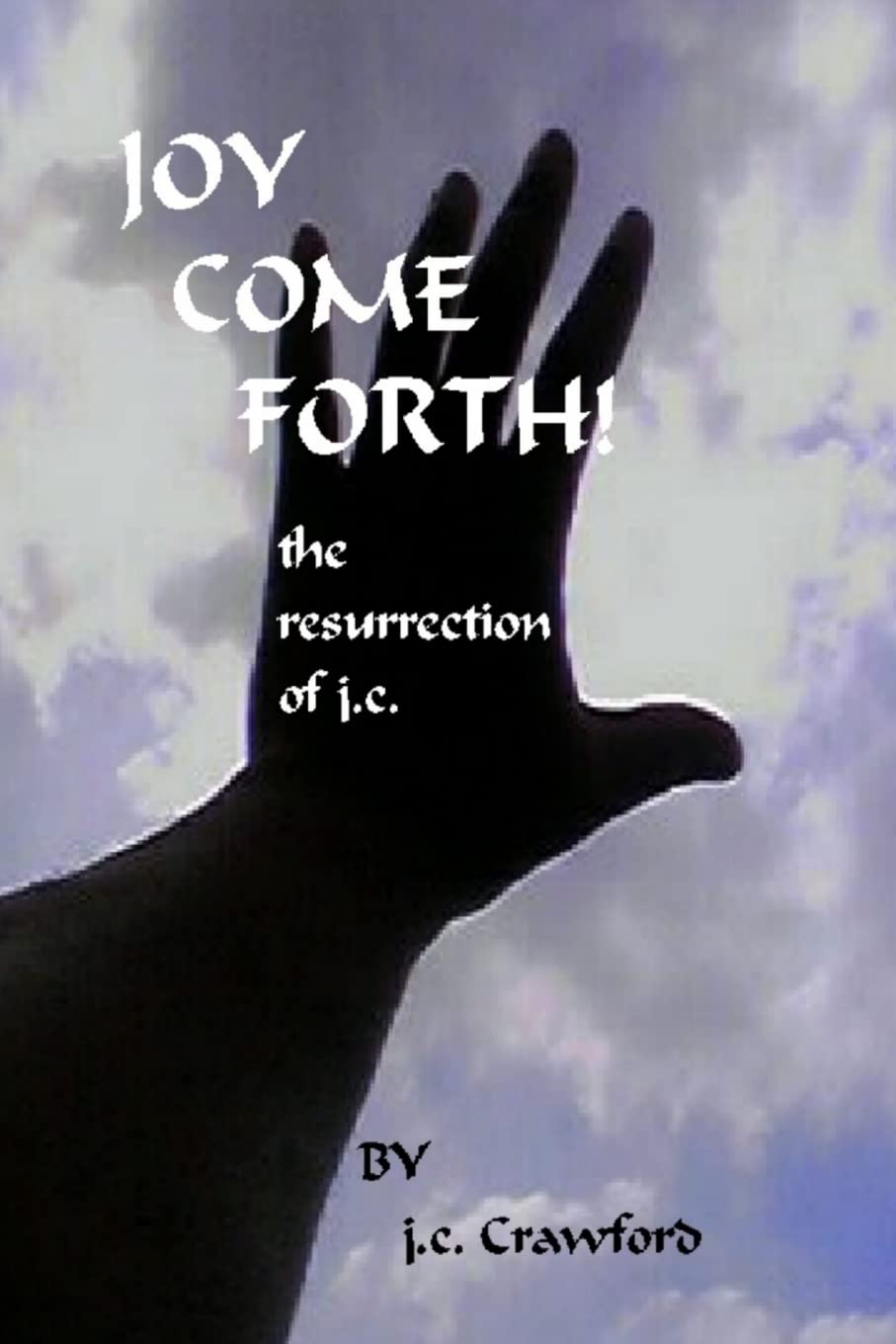 Joy Come Forth!: The Ressurection of J.c.,Used