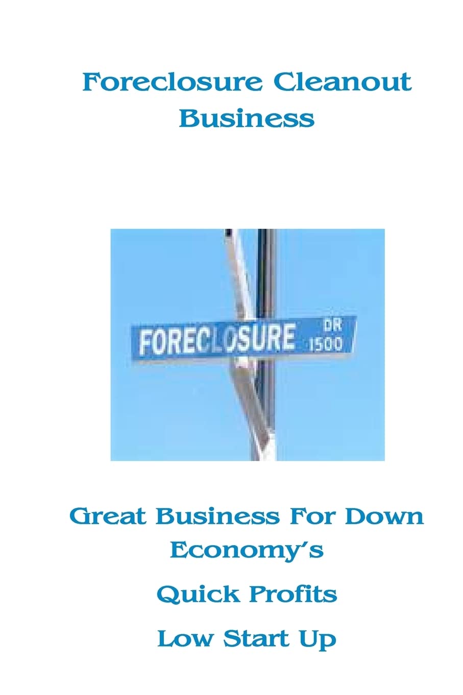 Foreclosure Cleanout Business: High Profits  Low Start Up Cost,Used