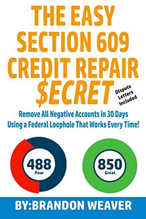 The Easy Section 609 Credit Repair Secret: Remove All Negative Accounts In 30 Days Using A Federal Law Loophole That Works Every,Used