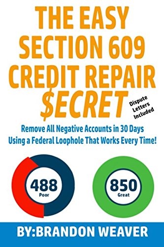 The Easy Section 609 Credit Repair Secret: Remove All Negative Accounts In 30 Days Using A Federal Law Loophole That Works Every,Used