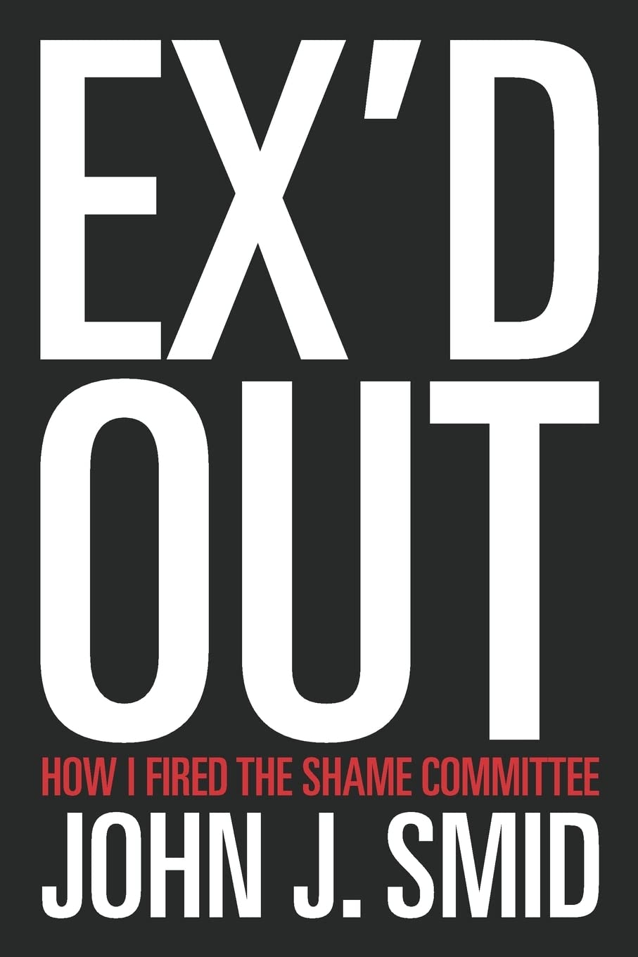 Ex'd Out: How I Fired the Shame Committee,Used