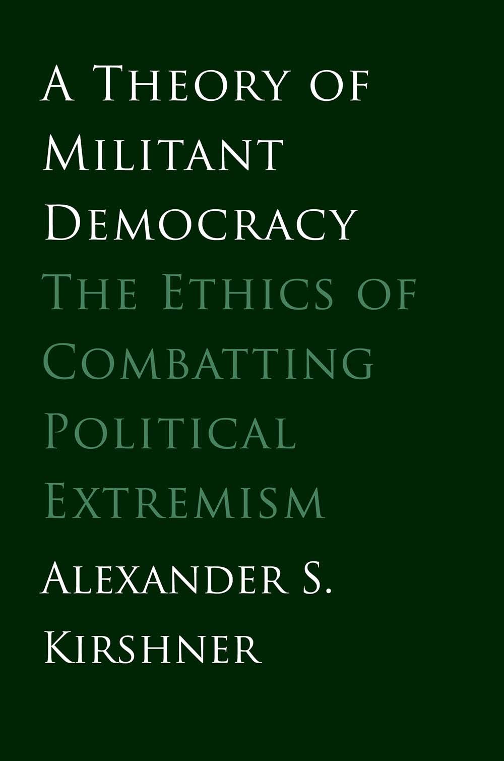Theory of Militant Democracy: The Ethics of Combatting Political Extremism,Used