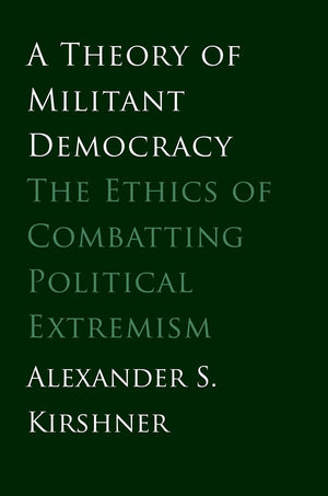 Theory of Militant Democracy: The Ethics of Combatting Political Extremism,Used