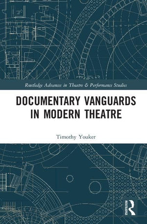 Documentary Vanguards in Modern Theatre (Routledge Advances in Theatre & Performance Studies),Used