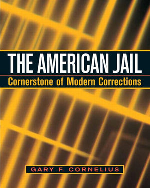 The American Jail: Cornerstone of Modern Corrections,New