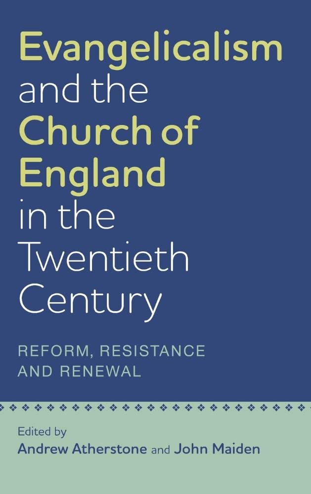 Evangelicalism and the Church of England in the Twentieth Century: Reform, Resistance and Renewal (Studies in Modern British Rel,Used