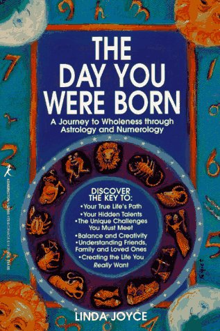 The Day You Were Born: A Journey to Wholeness Through Astrology and Numerology,New