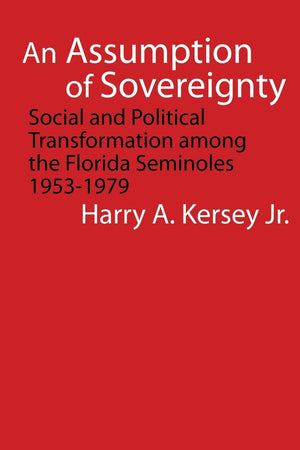 An Assumption Of Sovereignty: Social And Political Transformation Among The Florida Seminoles, 19531979 (Indians Of The Southea,New