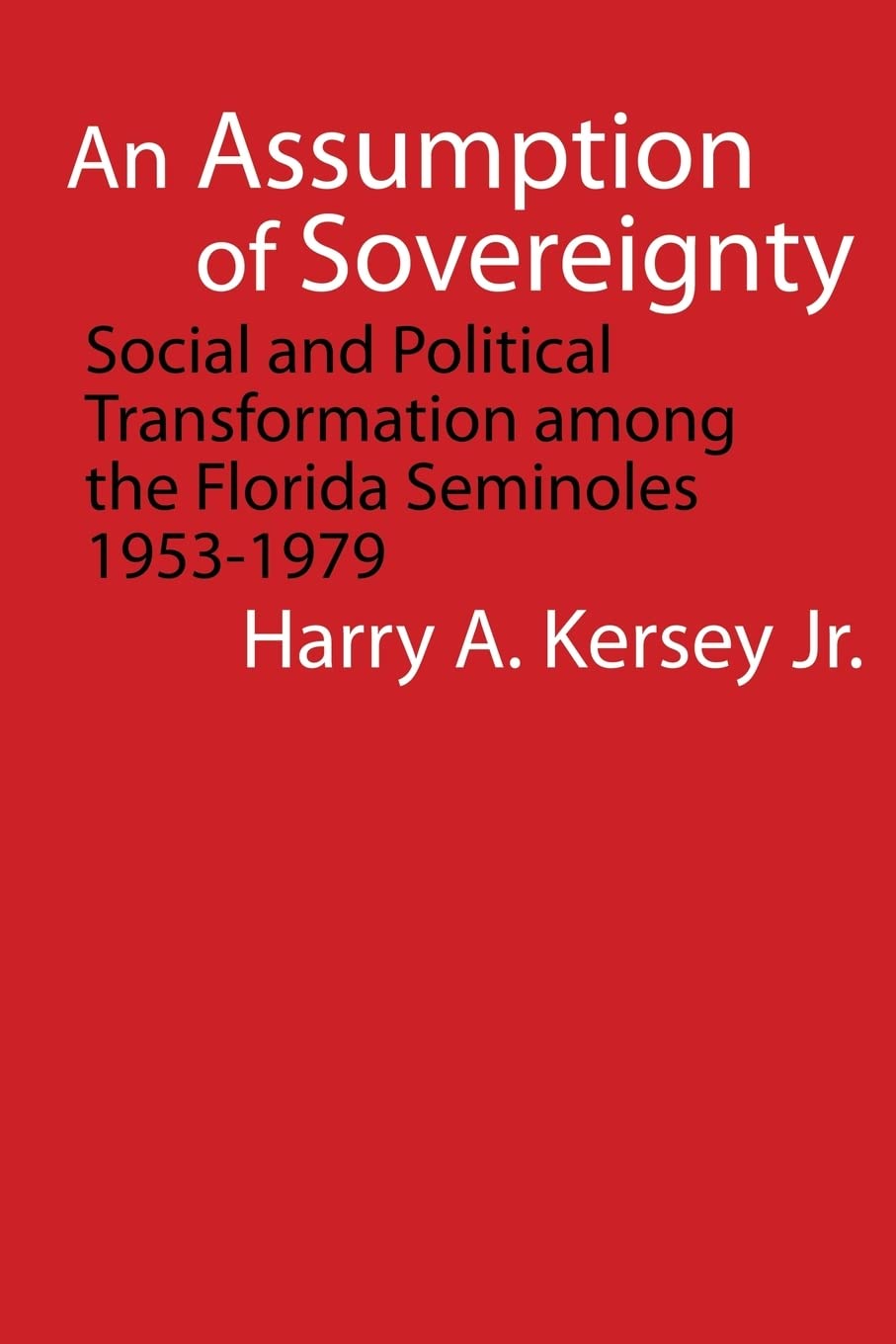 An Assumption Of Sovereignty: Social And Political Transformation Among The Florida Seminoles, 19531979 (Indians Of The Southea,Used