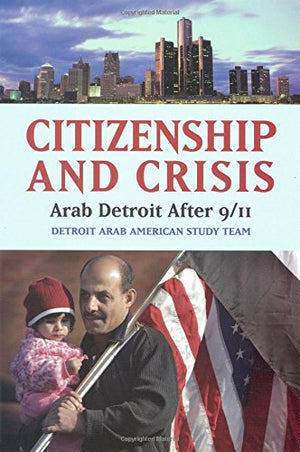 Citizenship and Crisis: Arab Detroit After 9/11,Used