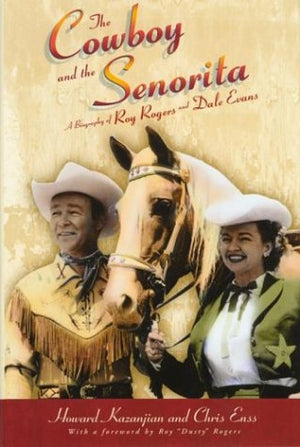 The Cowboy And The Senorita: A Biography Of Roy Rogers And Dale Evans