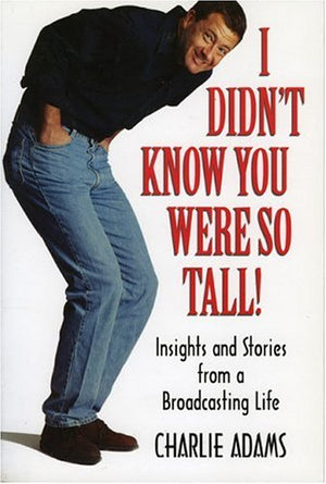 I Didn't Know You Were So Tall!: Insights and Stories from a Broadcasting Life,Used