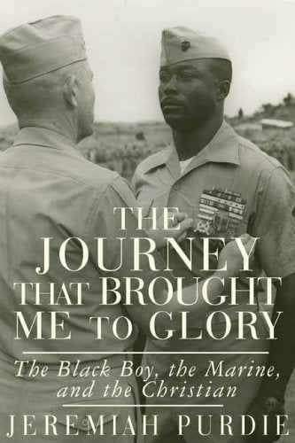 The Journey That Brought Me To Glory: The Black Boy, The Marine, And The Christian-new
