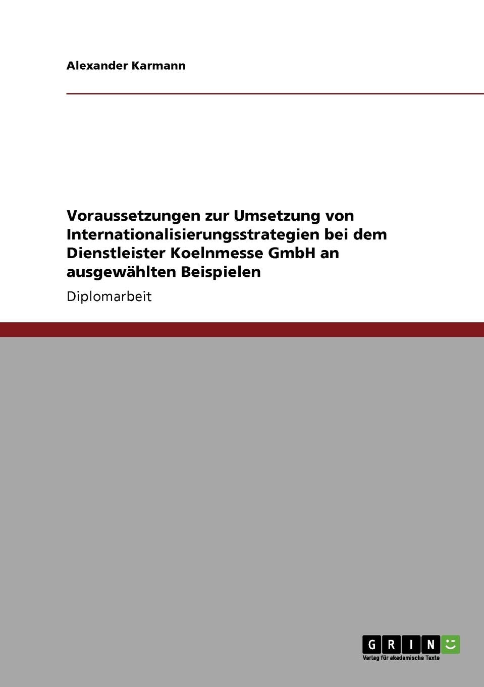 Voraussetzungen zur Umsetzung von Internationalisierungsstrategien bei dem Dienstleister Koelnmesse GmbH an ausgewhlten Beispiel,Used