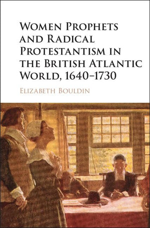 Women Prophets and Radical Protestantism in the British Atlantic World, 16401730,Used