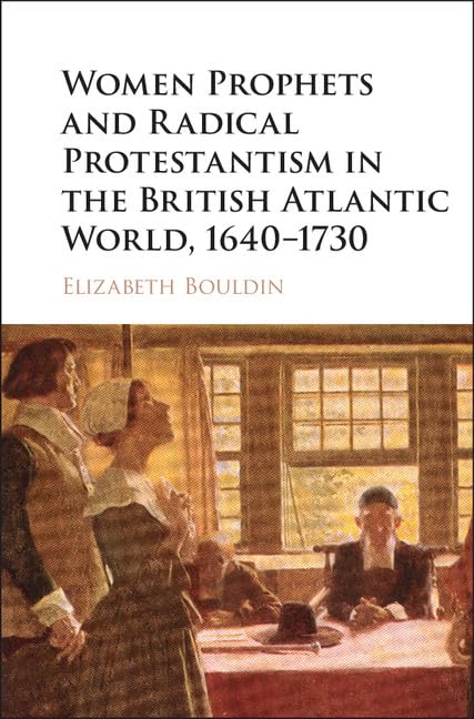 Women Prophets and Radical Protestantism in the British Atlantic World, 16401730,Used