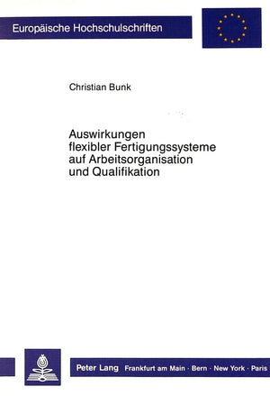 Auswirkungen flexibler Fertigungssysteme auf Arbeitsorganisation und Qualifikation (Europische Hochschulschriften / European Uni,Used
