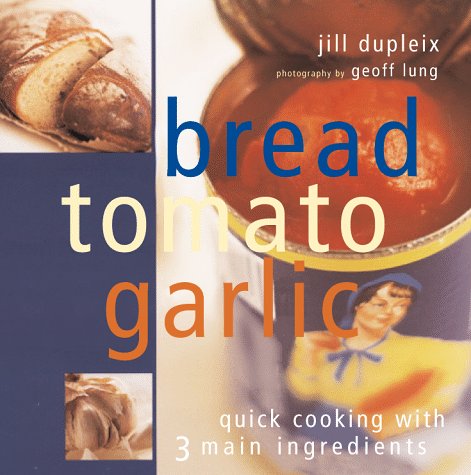 Bread, Tomato, Garlic: Quick Cooking With 3 Main Ingredients,Used