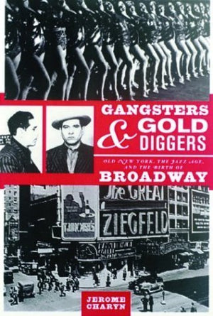 Gangsters and Gold Diggers: Old New York, the Jazz Age, and the Birth of Broadway,Used