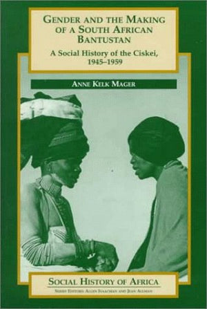 Gender and the Making of a South African Bantustan: A Social History of the Ciskei, 19451959 (Social History of Africa),Used