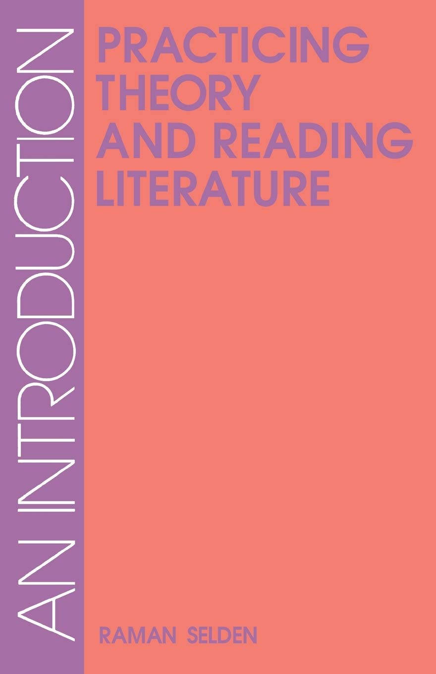 Practicing Theory And Reading Literature: An Introduction (Literary Theory),New