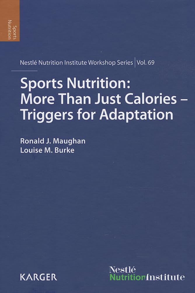 Sports Nutrition: More Than Just Calories  Triggers For Adaptation (Nestle Nutrition Institute Workshop Series: Clinical And Pe