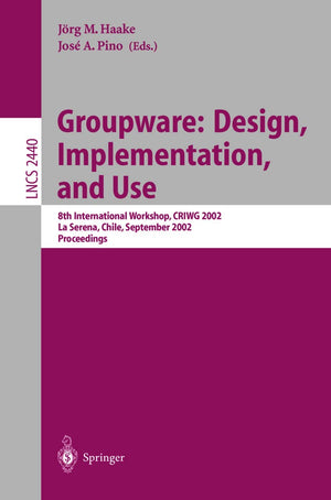 Groupware: Design, Implementation, and Use: 8th International Workshop, CRIWG 2002, La Serena, Chile, 1.4. September 2002, Proc,Used