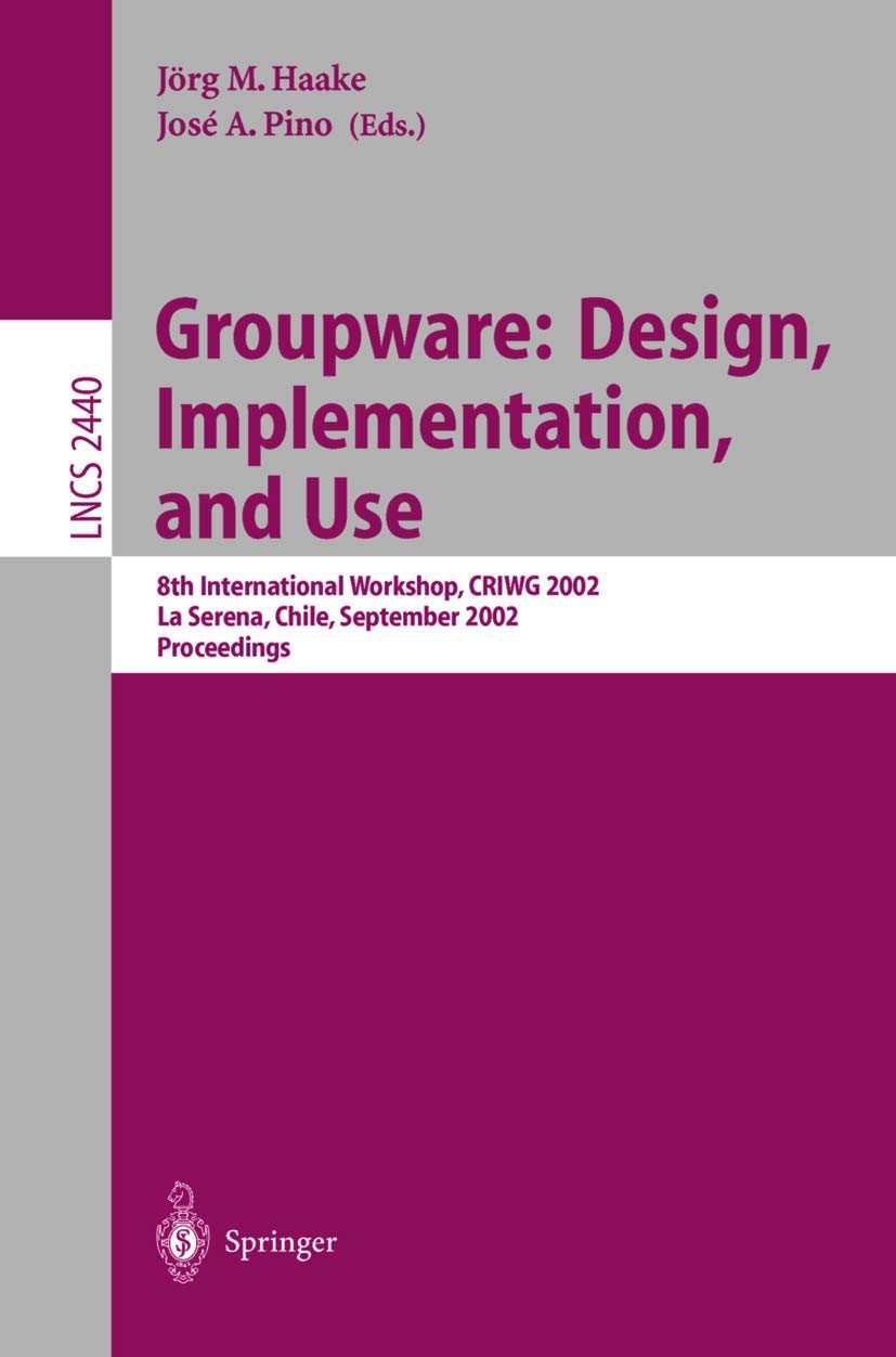 Groupware: Design, Implementation, and Use: 8th International Workshop, CRIWG 2002, La Serena, Chile, 1.4. September 2002, Proc,Used