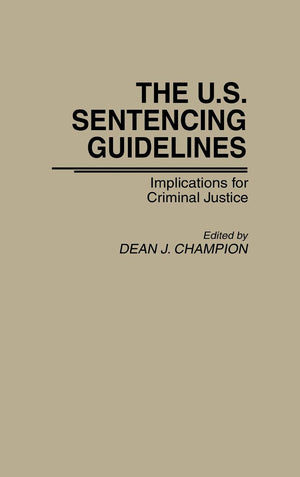The U.S. Sentencing Guidelines: Implications For Criminal Justice