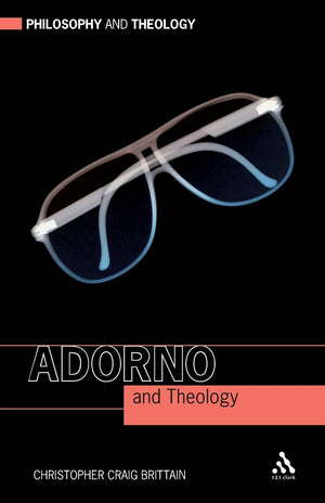 Adorno And Theology (Philosophy And Theology)